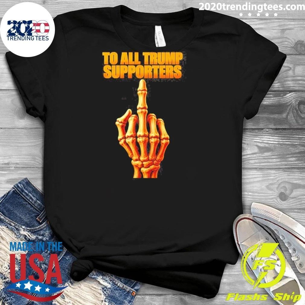 Skeleton To All Trump Supporters Middle Finger Shirt