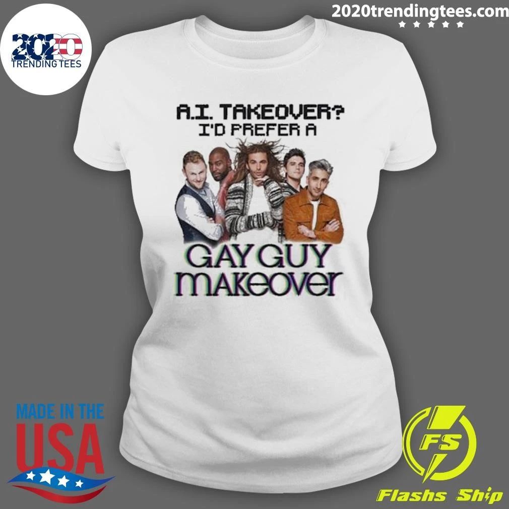 AI Takeover I Prefer A Gay Guy Makeover Shirt
