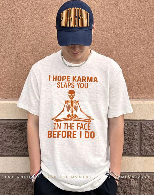Skeleton meditate I hope karma slaps you in the face before I do shirt