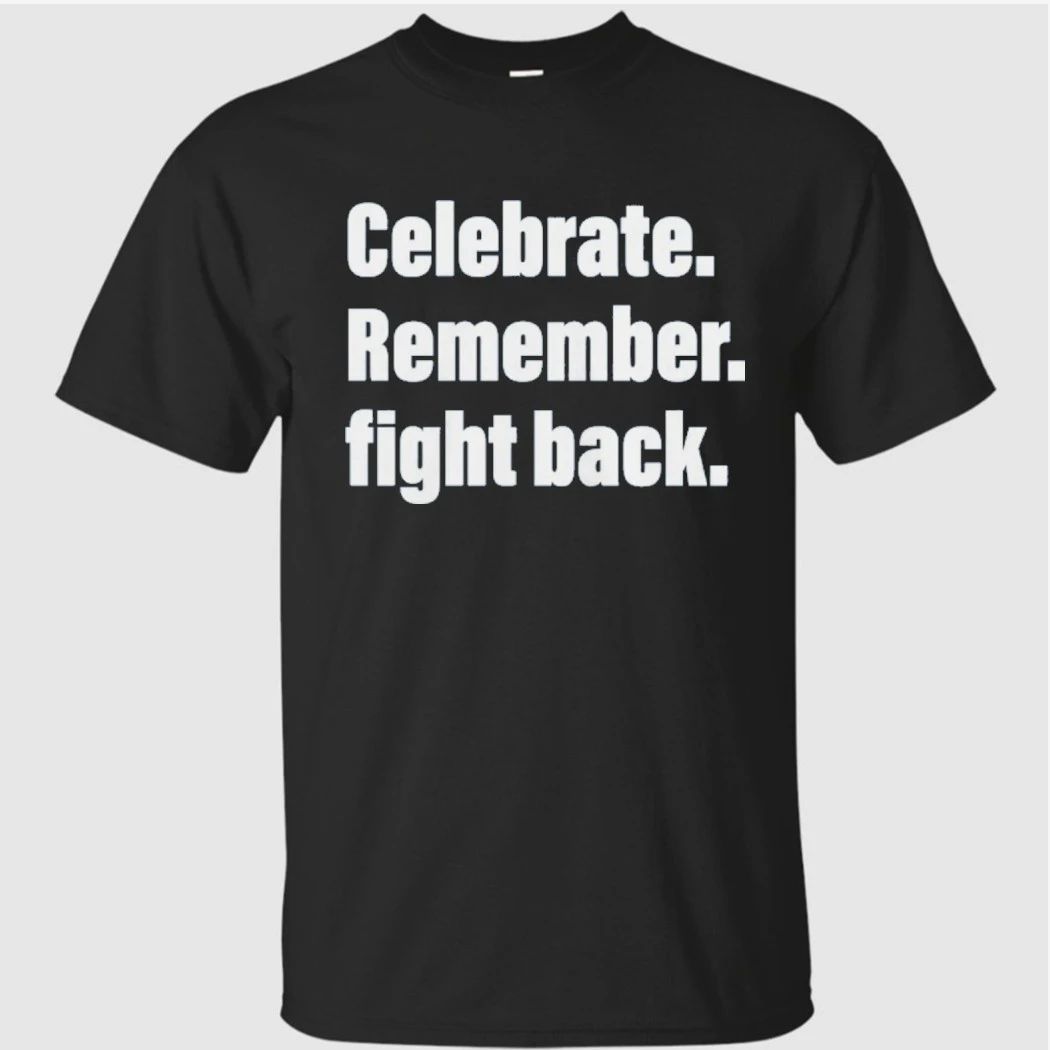 Celebrate Remember Fight Back Garment-Dyed Shirt