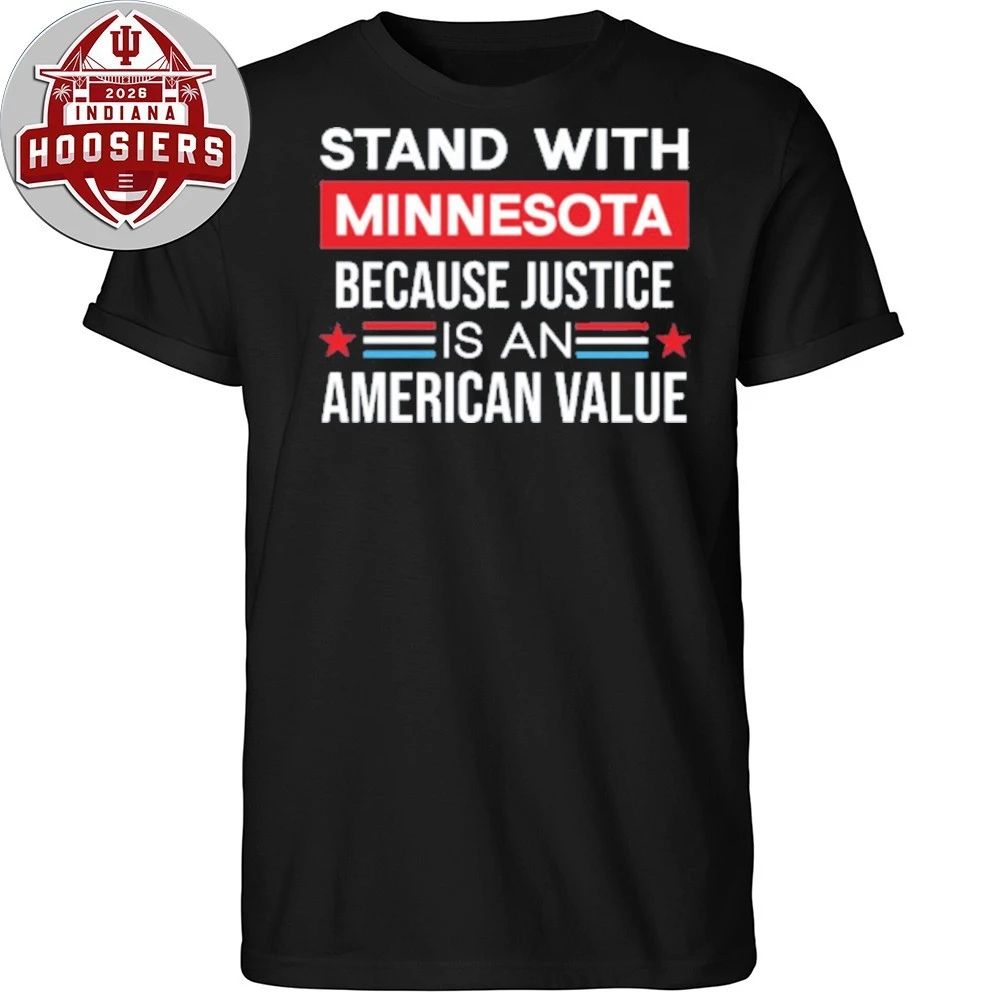 Stand With Minnesota Because Justice Is An American Value 2026 T-Shirt