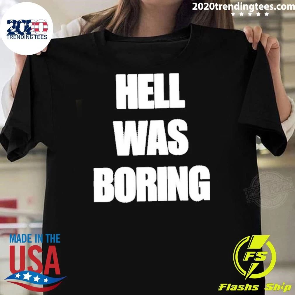 Hell Was Boring Shirt