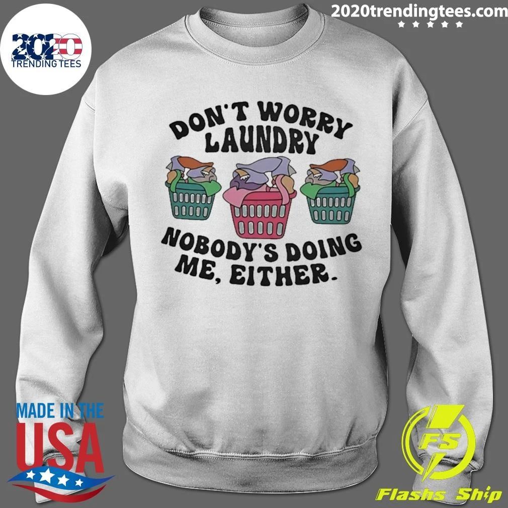 Don’t Worry Laundry Nobody’s Doing Me Either Shirt