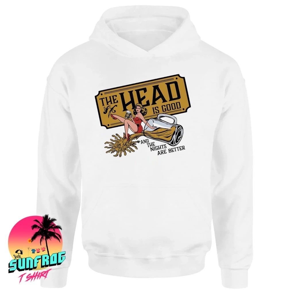The Head Is Good and the nights are better Beer shirt