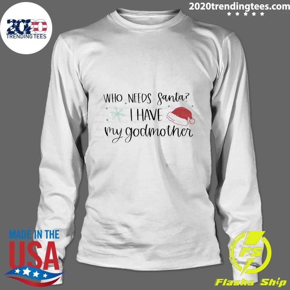 Who Needs Santa I Have My Godmother Christmas Shirt