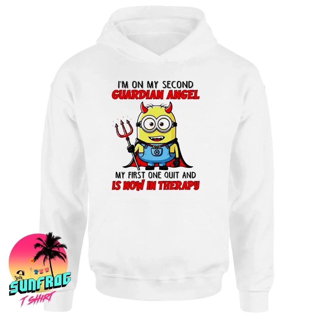 I’m on my second guardian angel my first one quit and is now in therapy Minion shirt