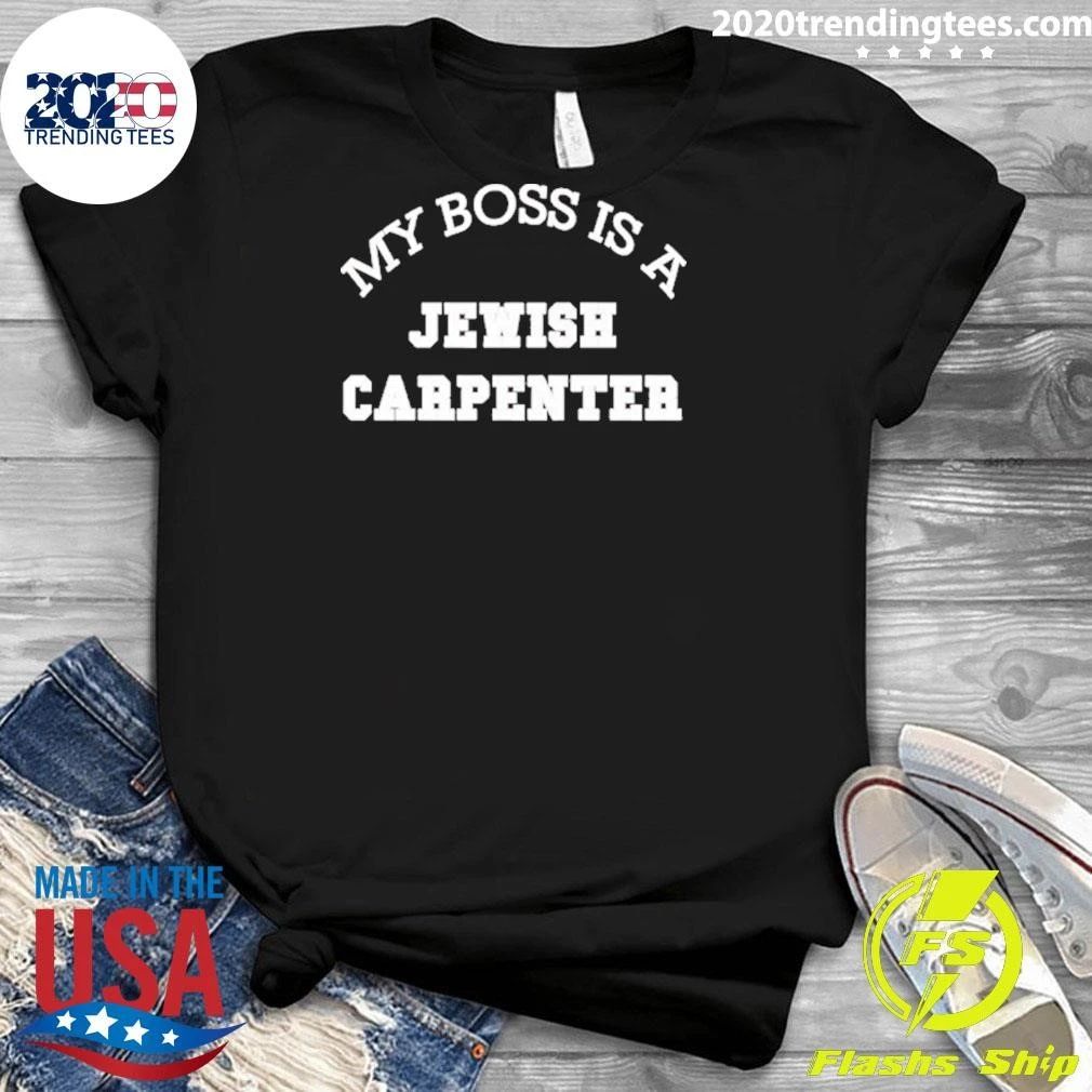 My Boss Is A Jewish Carpenter Shirt