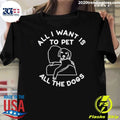 All I Want Is To Pet All The Dogs Shirt