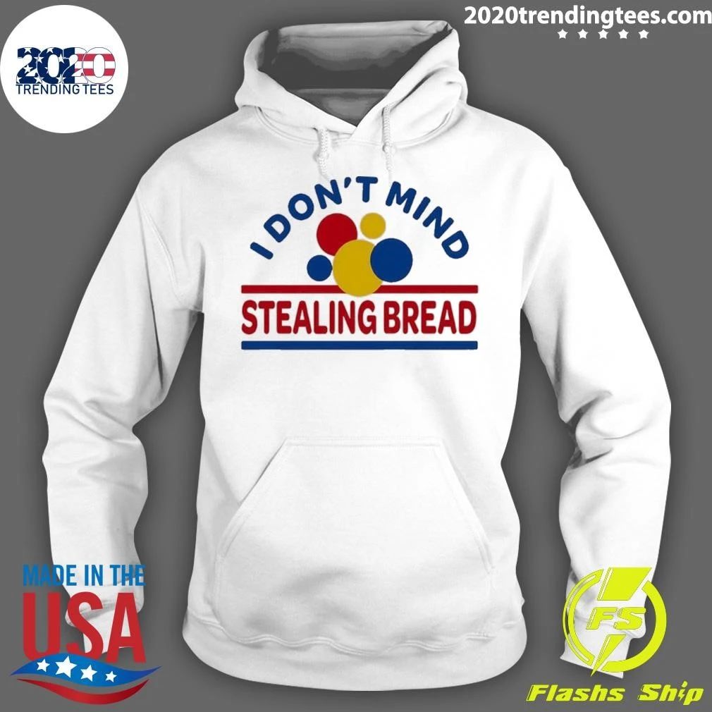 I Don’t Mind Stealing Bread Shirt