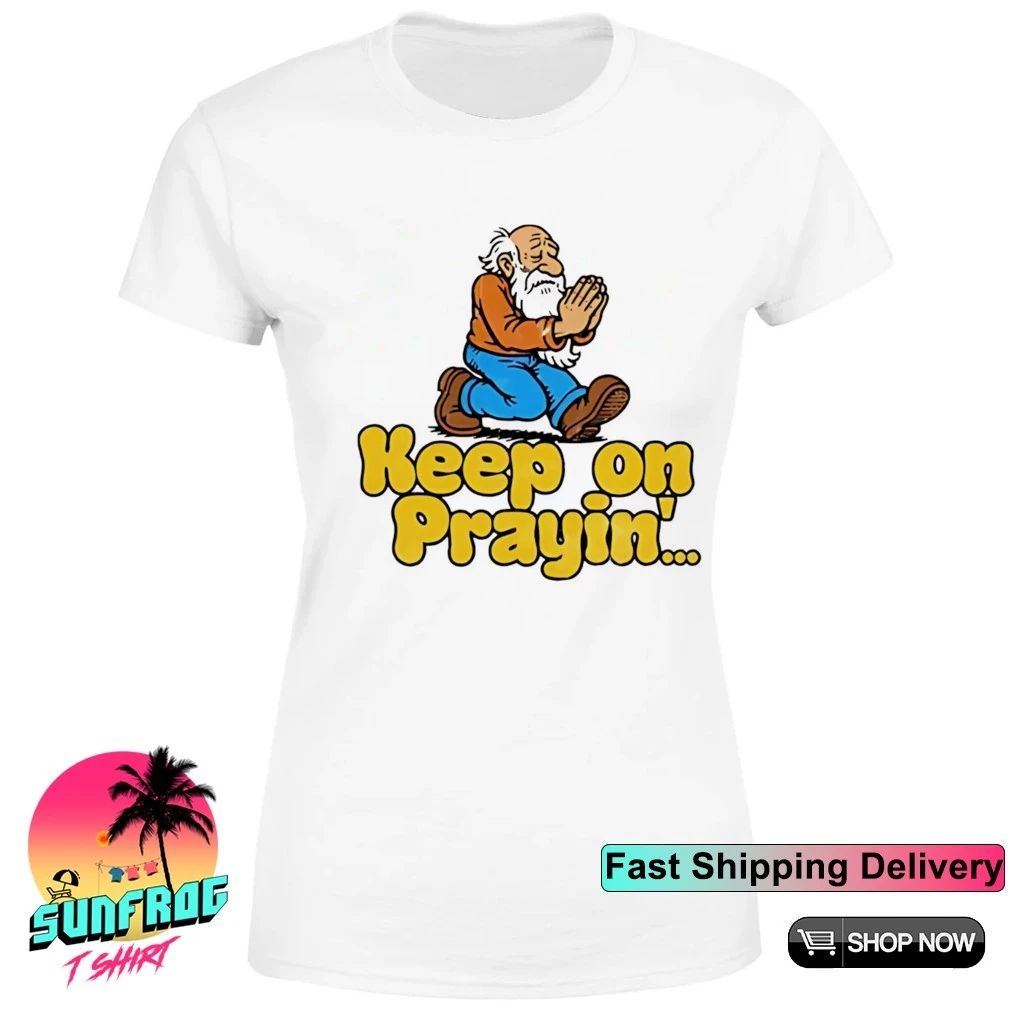 Keep on praying keep on truckin’ parody shirt
