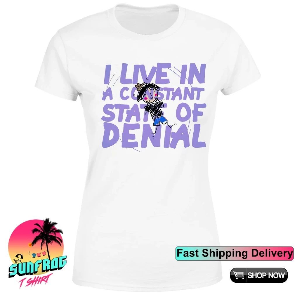 I live in a constant state of denial shirt