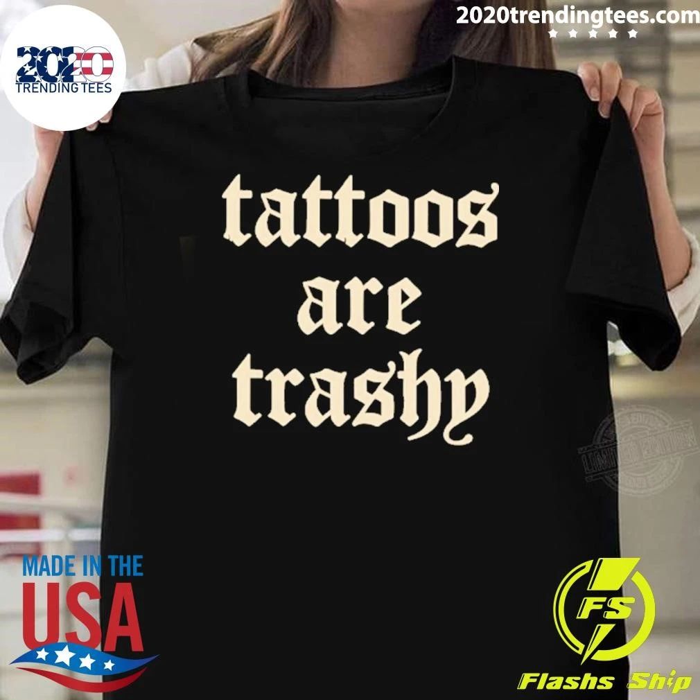 Tattoos Are Trashy Shirt