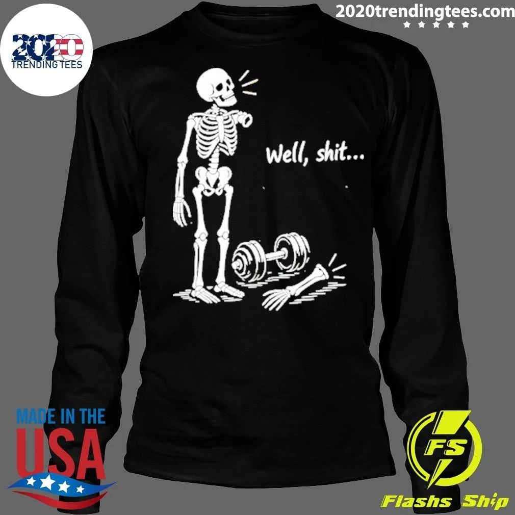 Well Shit Skeleton With Dumbbell Gym Shirt
