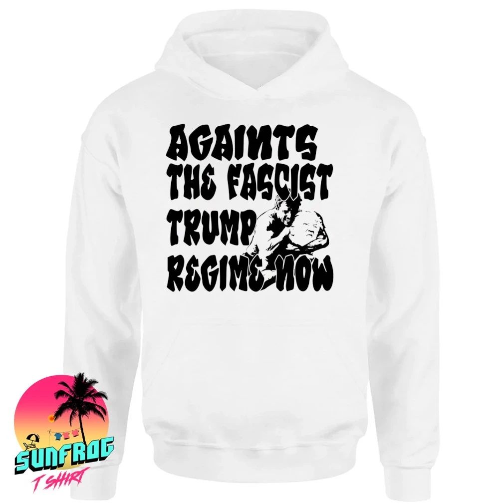 Againts the fascist Trump regime now shirt
