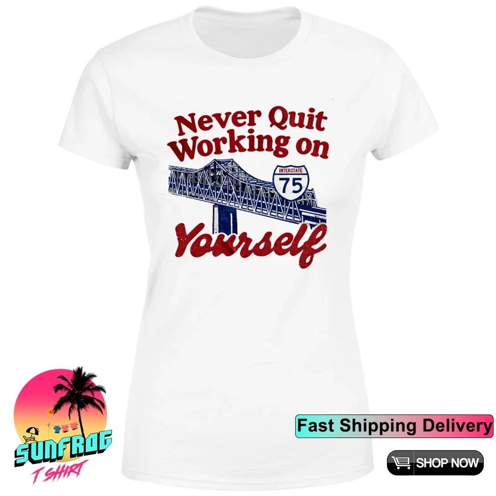 Never Quit Working on Yourself I75 Brent Spence Bridge shirt