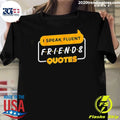 I Speak Fluent Friends Quotes Sitcom Rachel Green Shirt