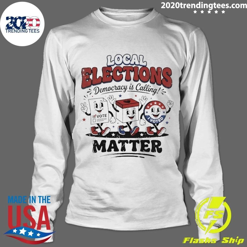 Local Elections Democracy Is Calling Matter Shirt