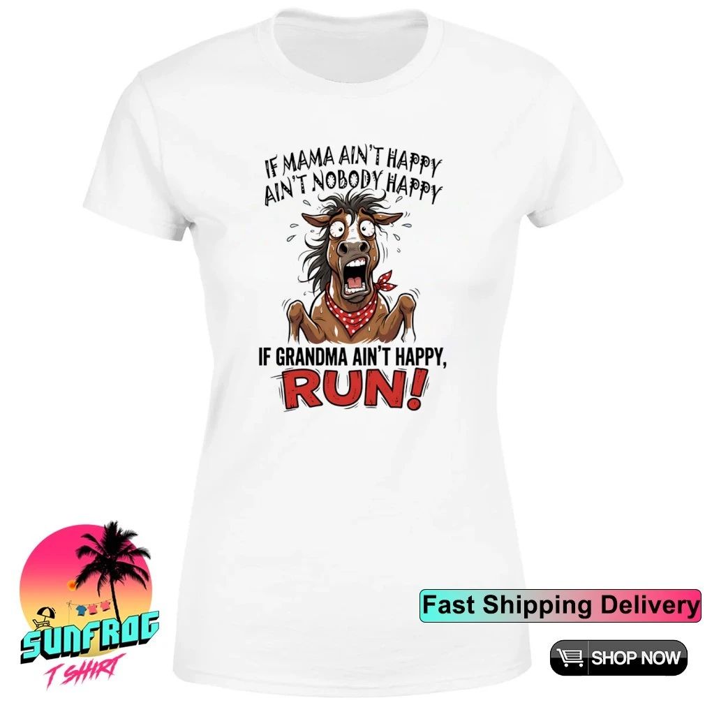 Horse if mama ain’t happy ain’t nobody happy if grandma ain’t happy run shirt