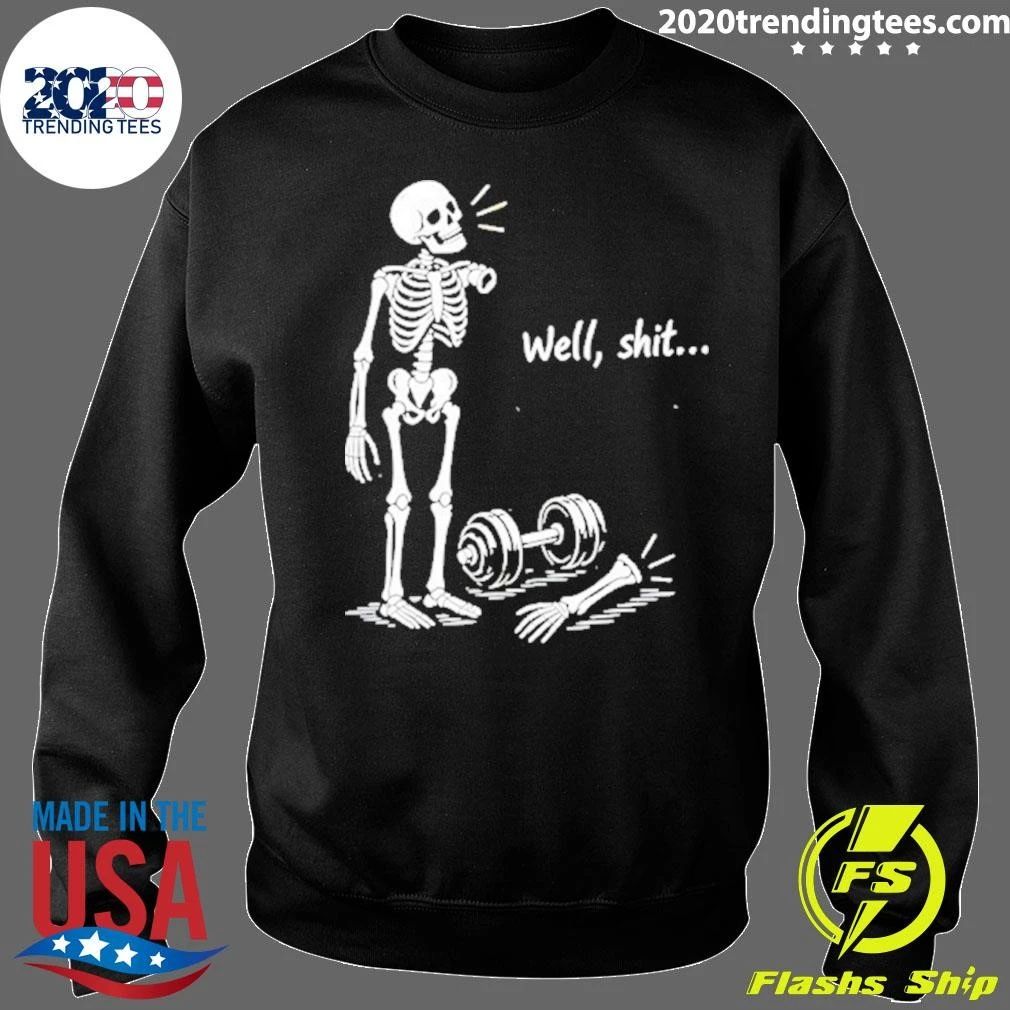 Well Shit Skeleton With Dumbbell Gym Shirt