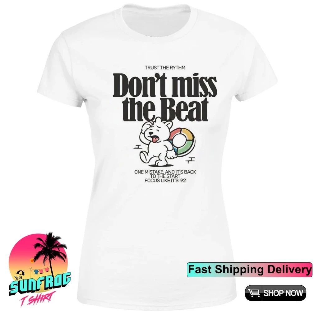 Trust the rythm don’t miss the beat one mistake and it’s back shirt