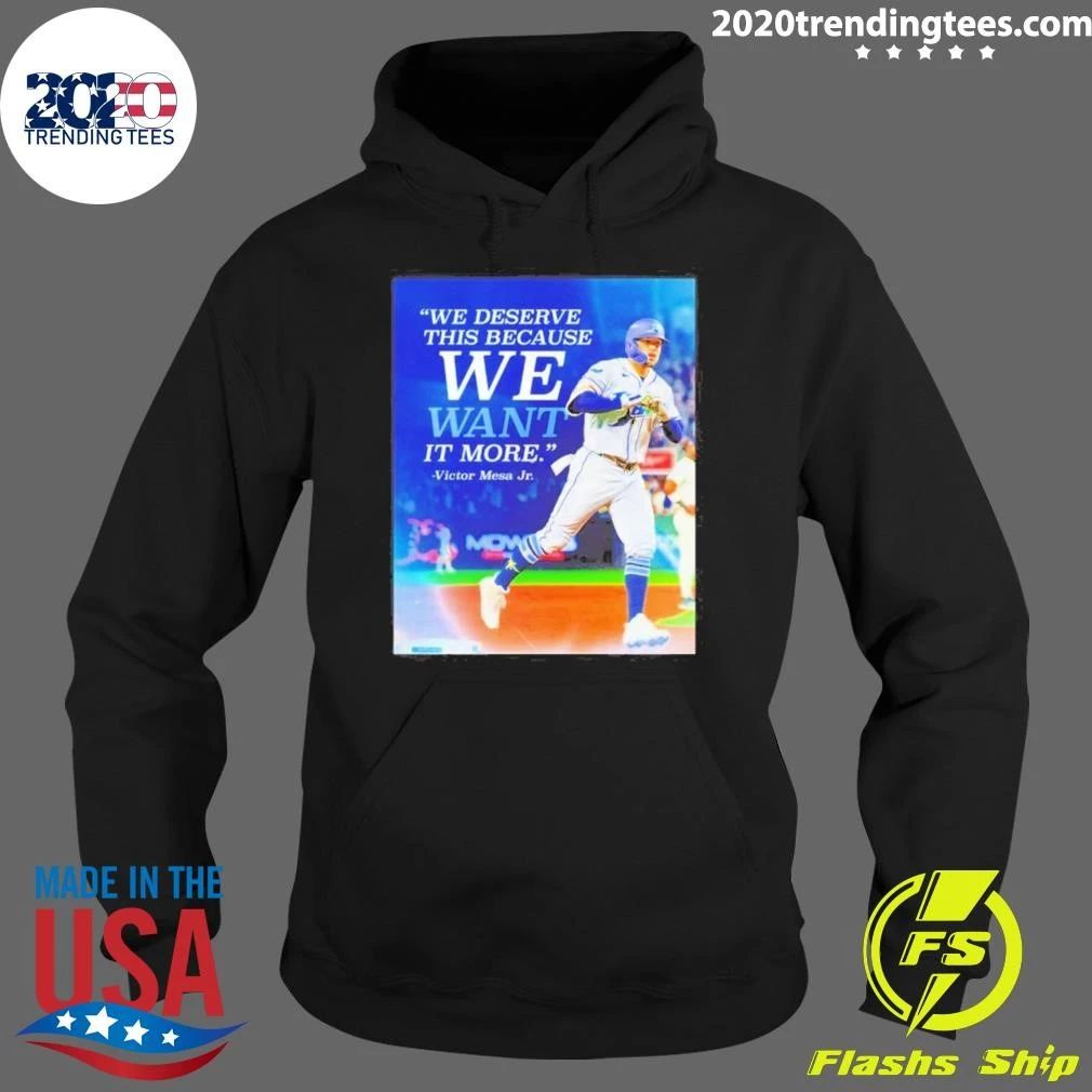 Victor Mesa Jr We Deserve This Because We Want It More Quote Shirt