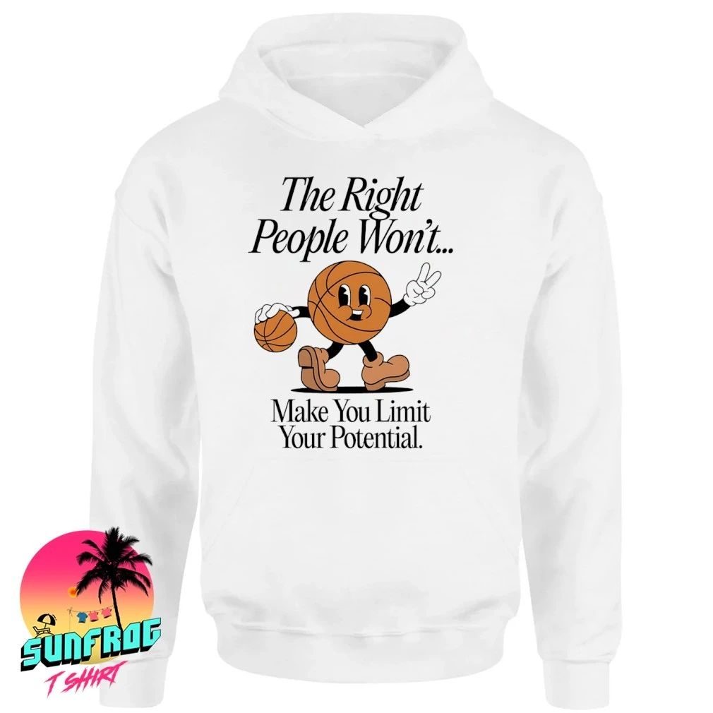 The right people won’t make you limit your potential basketball shirt