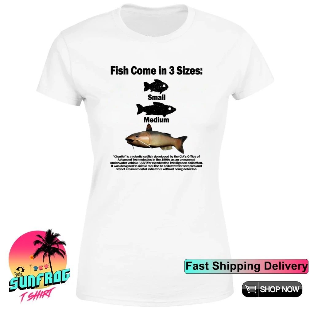 Fish come in 3 sizes small medium shirt