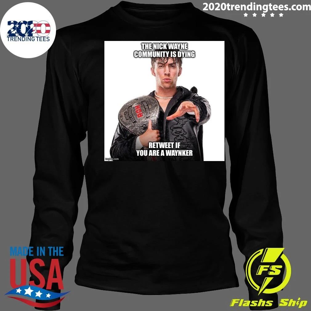 The Nick Wayne Community Is Dying Retweet If You Are A Waynker Shirt