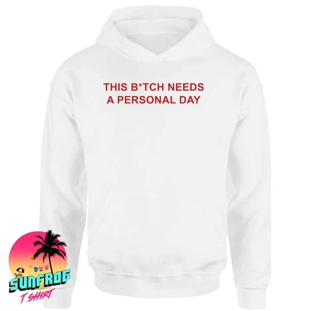 This Bitch Needs A Personal Day Shirt