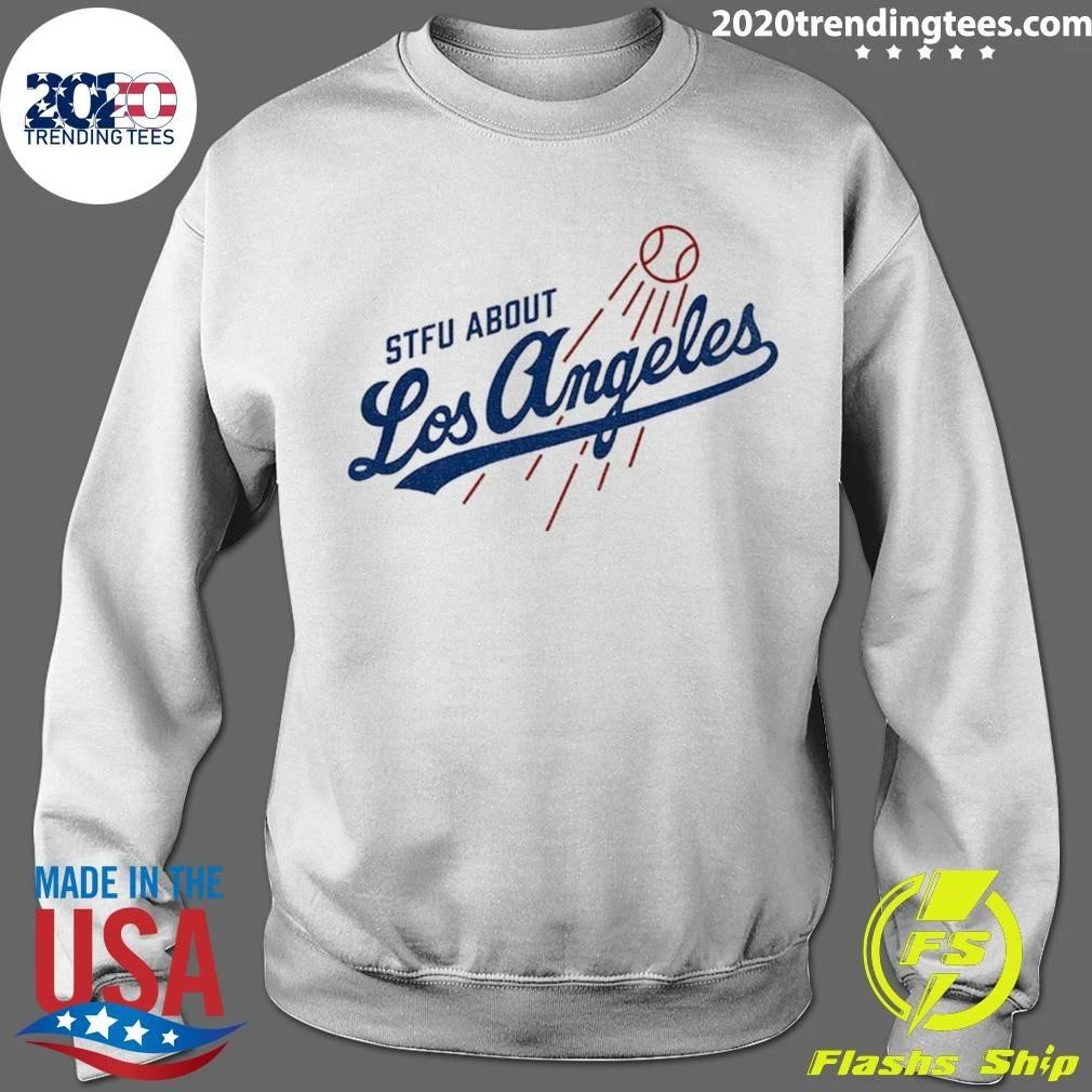 Stfu About Los Angeles Dodgers Shirt