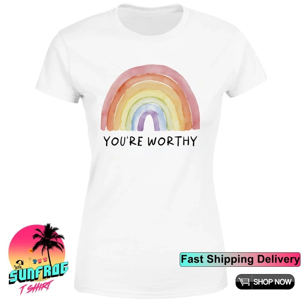 You’re worthy rainbow shirt
