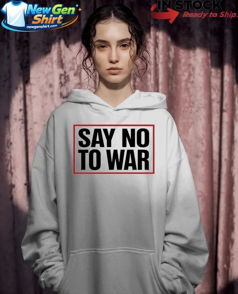 Say No To War Stop War Shirt