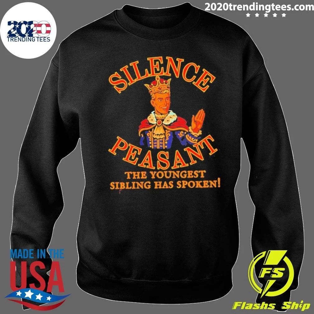 Silence Peasant The Youngest Has Spoken King Shirt