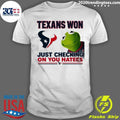 Texans Won Just Checking On You Haters Shirt