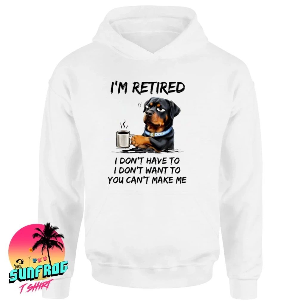 Rottweiler Drink Coffee I’m Retired I Don’t Have To I Don’t Want To shirt