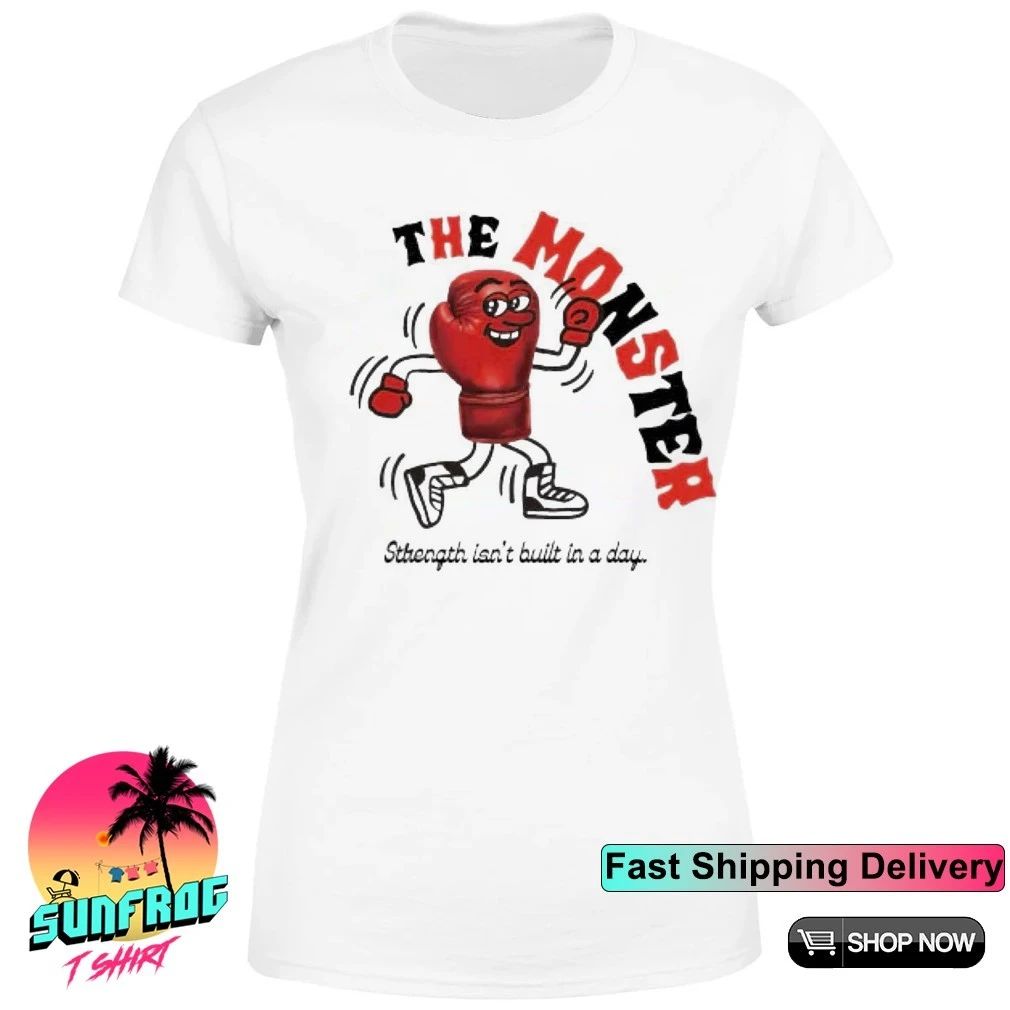 The monster strength isn’t built in a day shirt