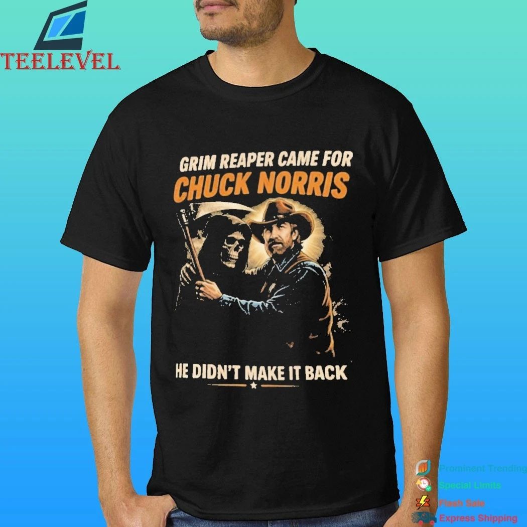 Grim Reaper Came For Chuck Norris He Didn’t Make It Back Shirt