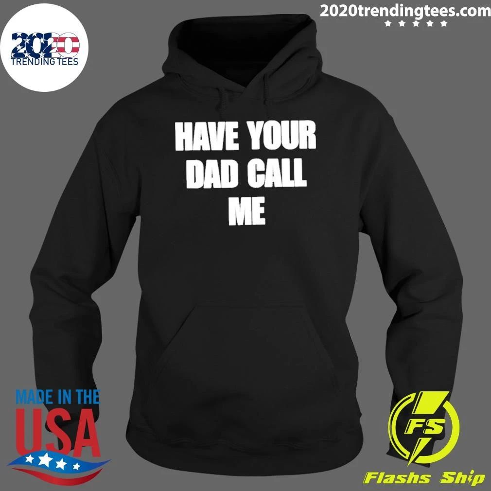 Have Your Dad Call Me Shirt