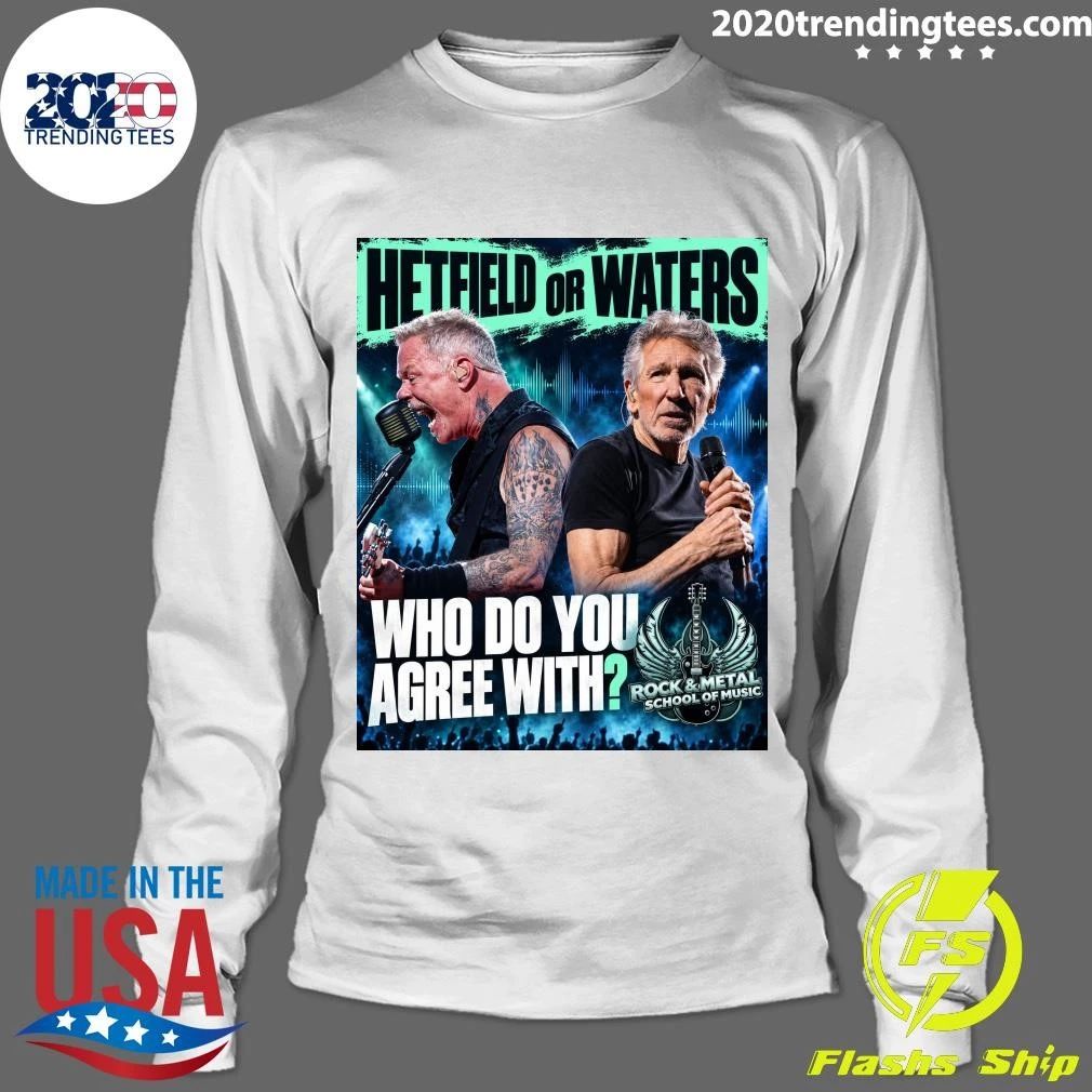 Hetfield Or Waters Who Do You Agree with Rock and Metal School Of Music Shirt