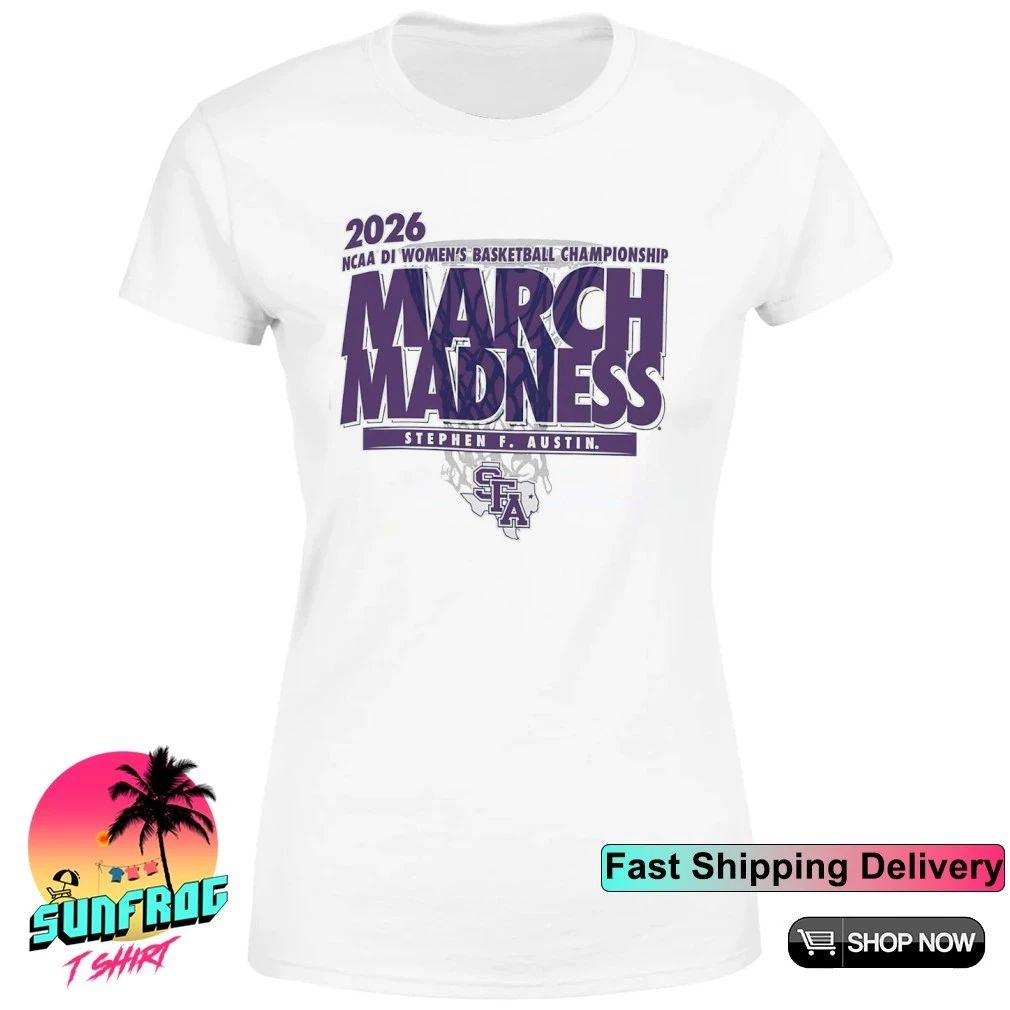 Stephen F Austin Basketball NCAA DI Women’s Basketball Championship March Madness 2026 shirt