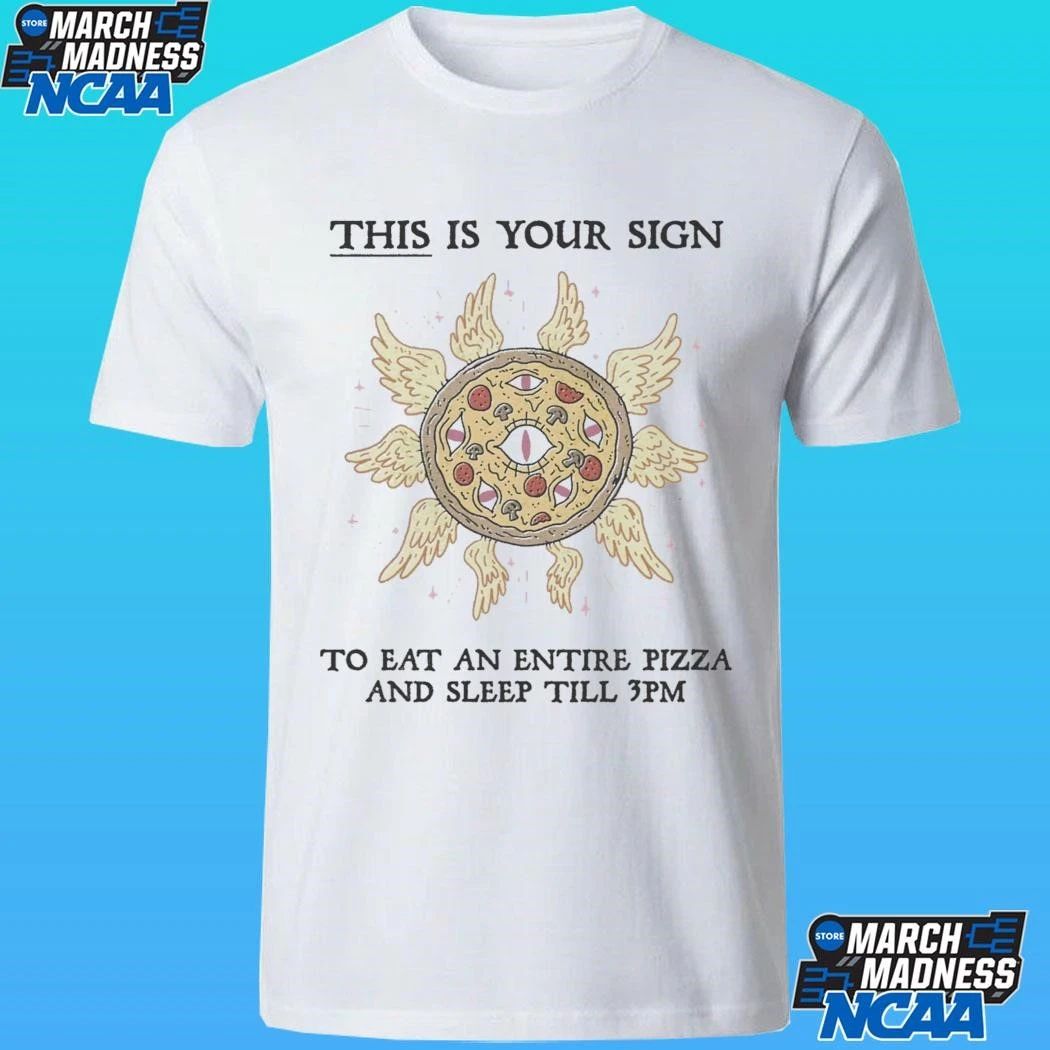 This Is Your Sign To Eat An Entire Pizza And Sleep Till 3pm Shirt