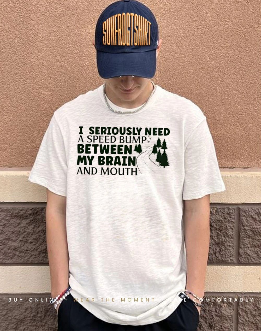 Road I seriously need a speed bump between my brain and mouth shirt