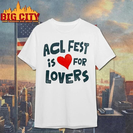 Original ACL Fest 2026 Austin City Limits Festival In Austin Texas Zilker Park ACL Fest Is For Lovers Shirt