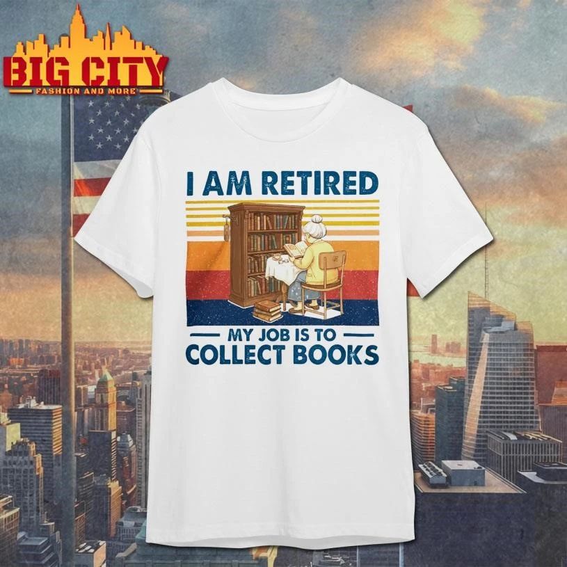 Original I Am Retired My Job Is To Collect Books Shirt