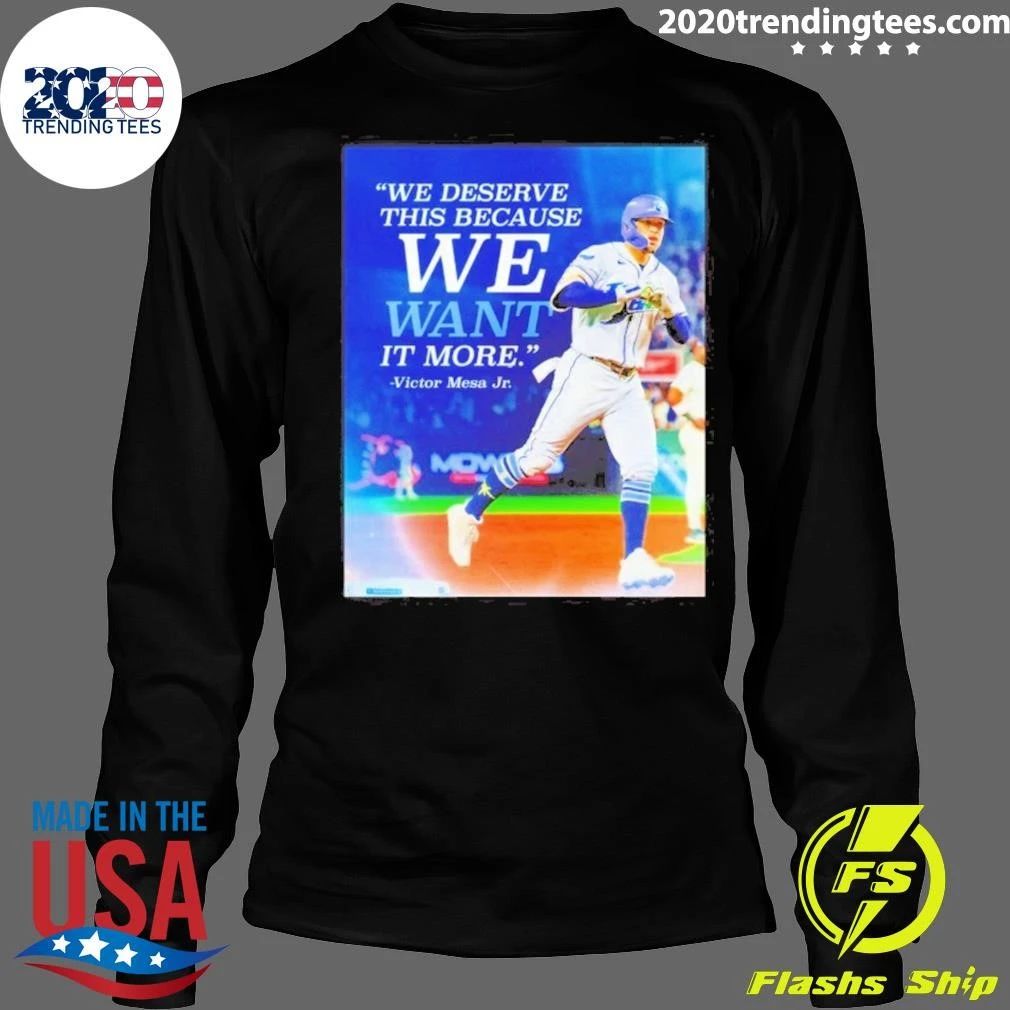Victor Mesa Jr We Deserve This Because We Want It More Quote Shirt