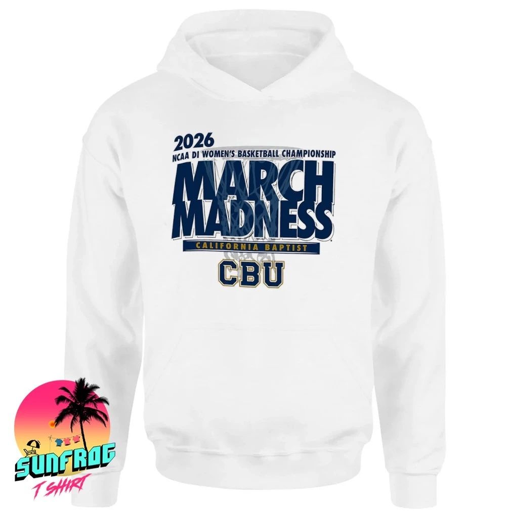 California Baptist Basketball 2026 NCAA DI Women’s Basketball Championship March Madness shirt