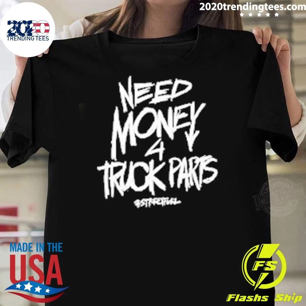 Need Money 4 Truck Parts Streetfuel Shirt