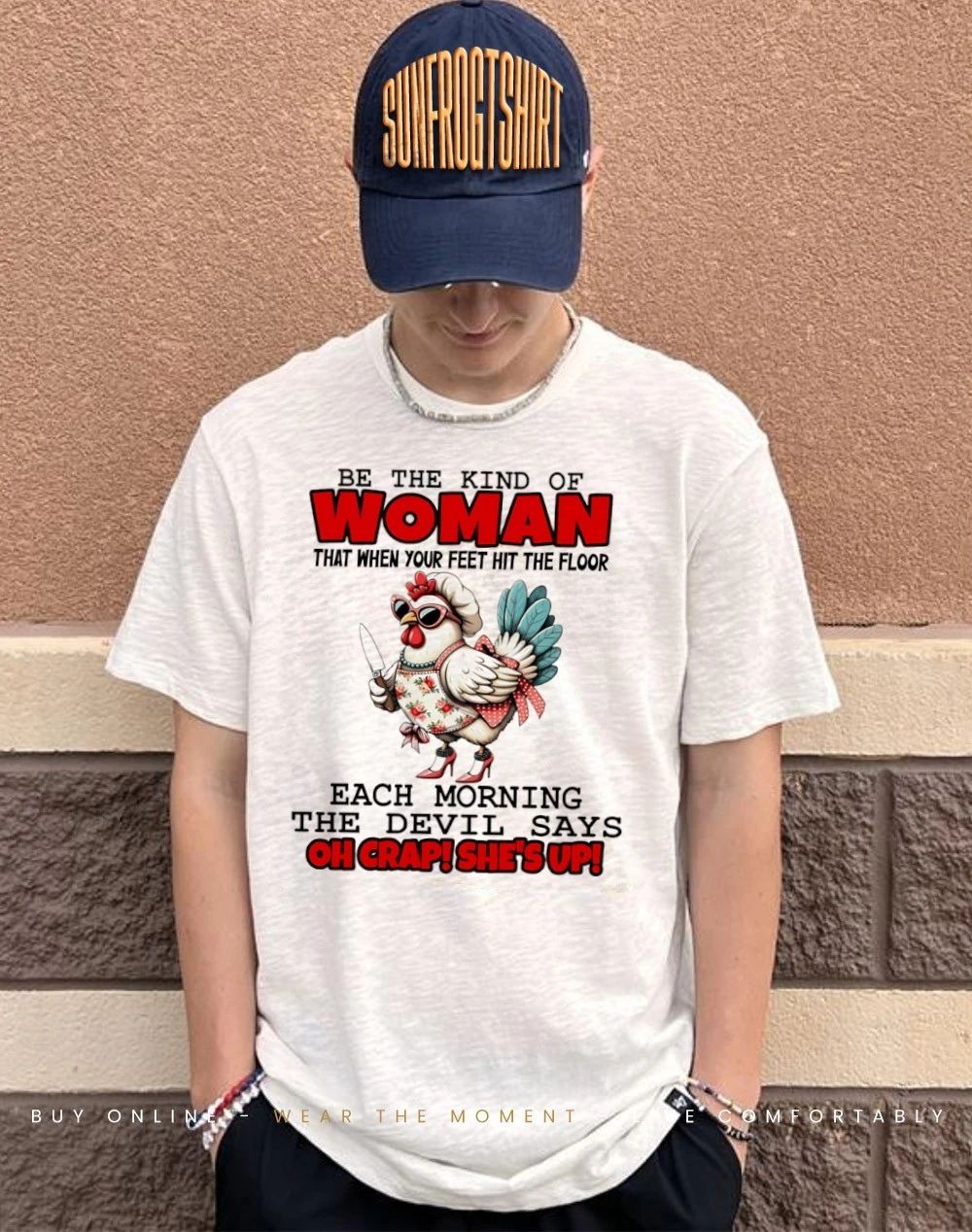 Chicken be the kind of woman each morning the devil says oh crap she’s up shirt