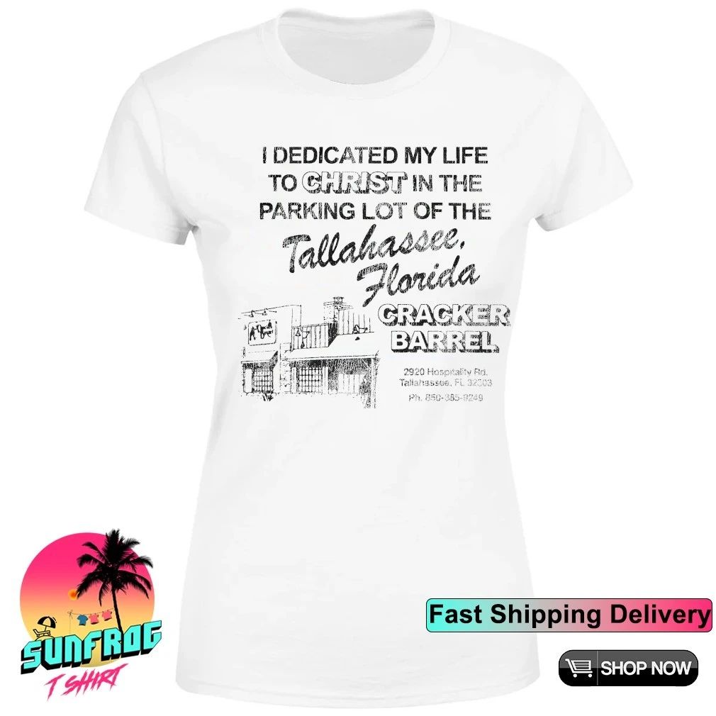 I dedicated my life to Christ Tallahassee Florida Cracker Barrel shirt