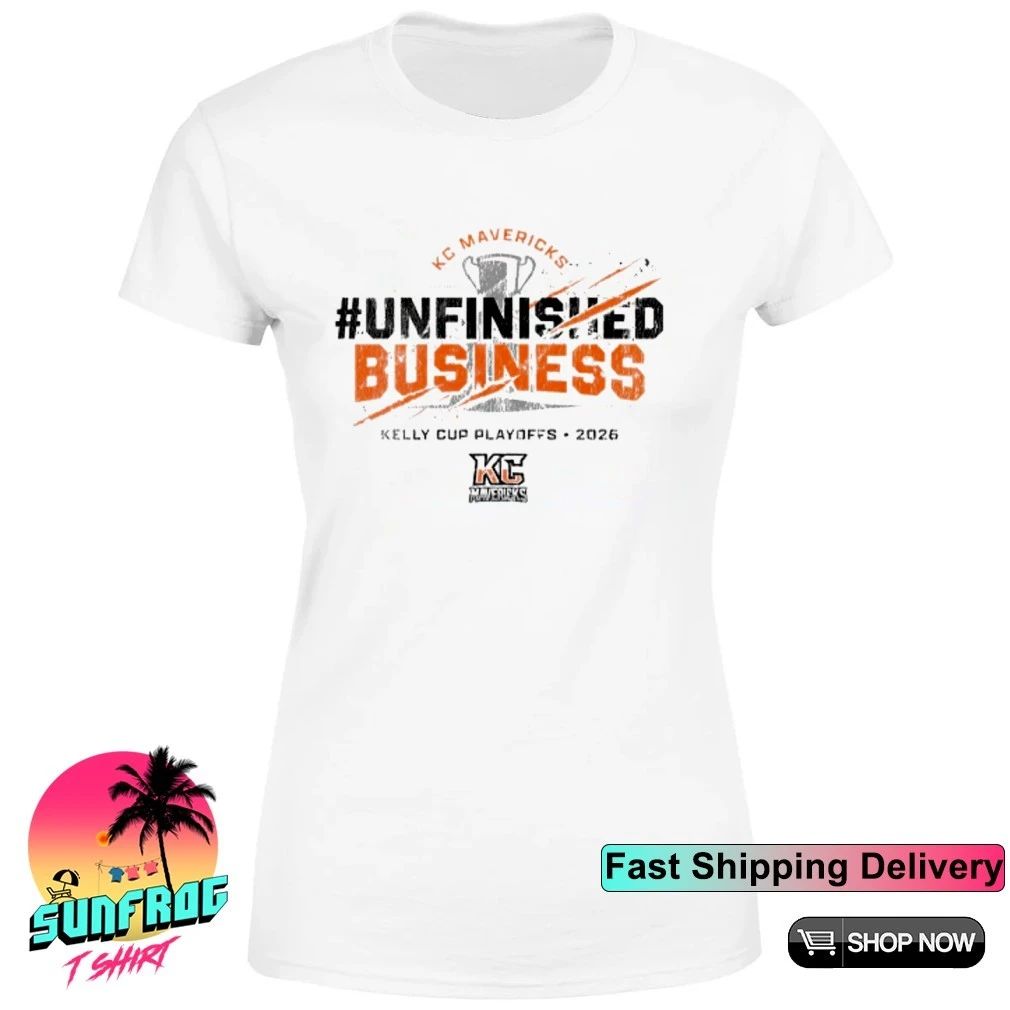 KC Mavericks Kelly Cup Playoffs 2026 Unfinisiled Business shirt